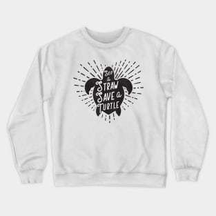 Skip a Straw Save a Turtle Crewneck Sweatshirt